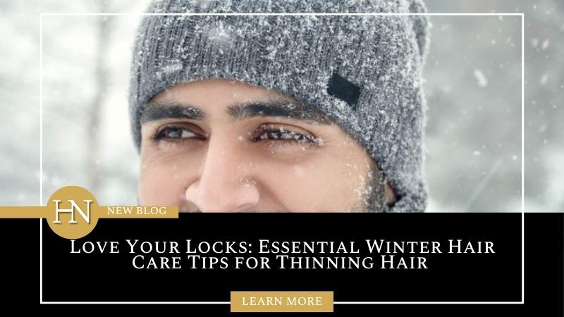 Love Your Locks: Essential Winter Hair Care Tips for Thinning Hair